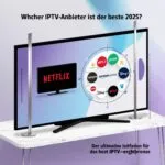 Welcher IPTV Anbieter ist der beste 2026? Die perfekte Wahl für erstklassiges Streaming
