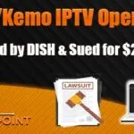 DISH Identifies Lemo/Kemo IPTV Operators & Sues for $27M