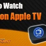 How To Watch IPTV on Apple TV (Best Apps & Players)