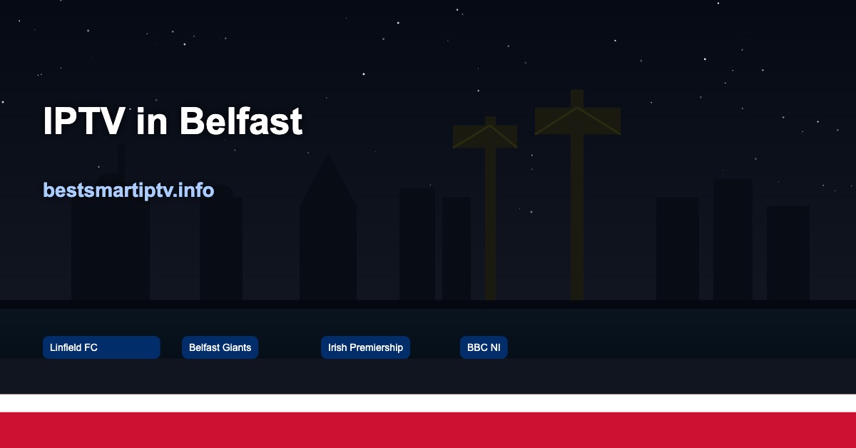 Best IPTV in Belfast 2026: Stream Irish Premiership, Linfield & Ulster Rugby Live