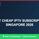 Best IPTV for Singapore Channels Cheap Plans (2026)