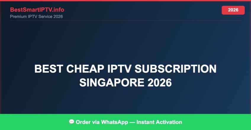 Best IPTV for best cheap IPTV subscription Singapore 2026 in 2026 — Full Channel Guide