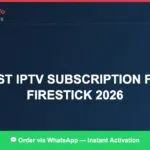 Best IPTV for best IPTV subscription for Firestick 2026 — Setup Guide
