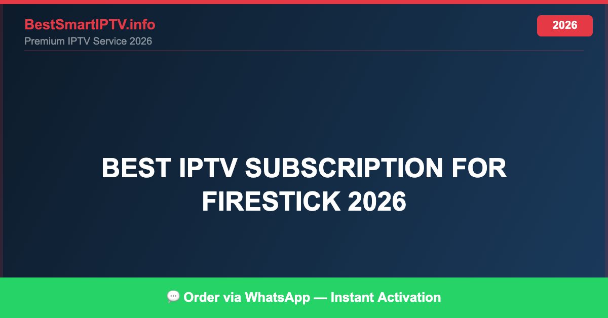 Best IPTV for best IPTV subscription for Firestick 2026 in 2026 — Setup Guide