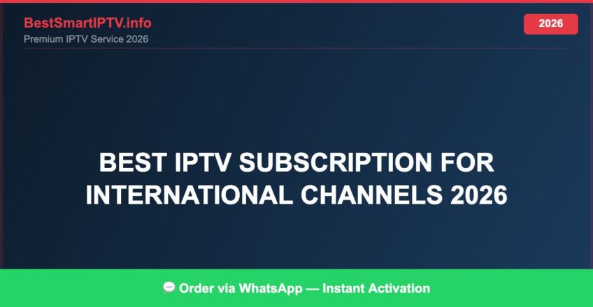 Best IPTV for best IPTV subscription for international channels 2026 in 2026 — Full Channel Guide