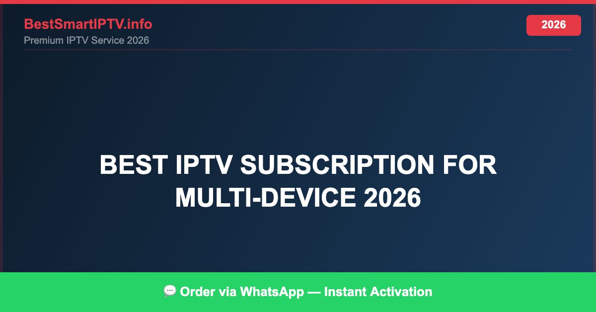 Best IPTV for best IPTV subscription for multi-device 2026 in 2026 — Full Channel Guide