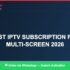 Best IPTV for best IPTV subscription for multi-device 2026 in 2026 — Full Channel Guide