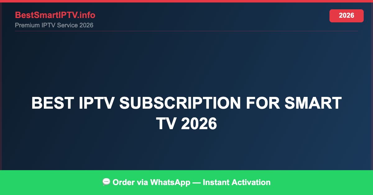 Best IPTV for best IPTV subscription for Smart TV 2026 in 2026 — Setup Guide