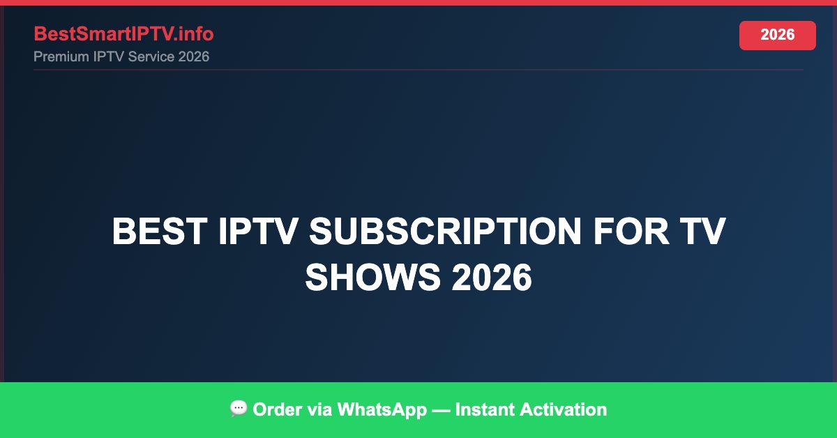 Best IPTV for best IPTV subscription for TV shows 2026 in 2026 — Full Channel Guide