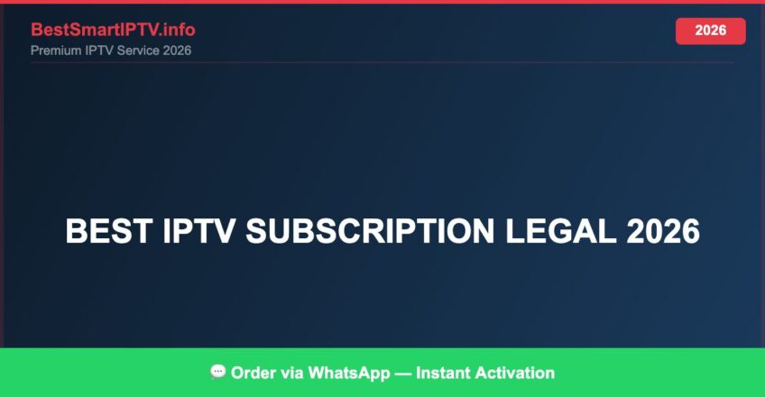 best IPTV subscription legal 2026 — Complete Legal Guide 2026