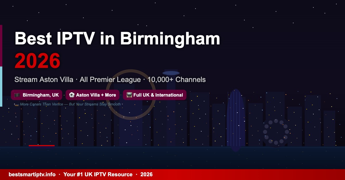 Best IPTV in Birmingham 2026: Stream Aston Villa & Every Premier League Match