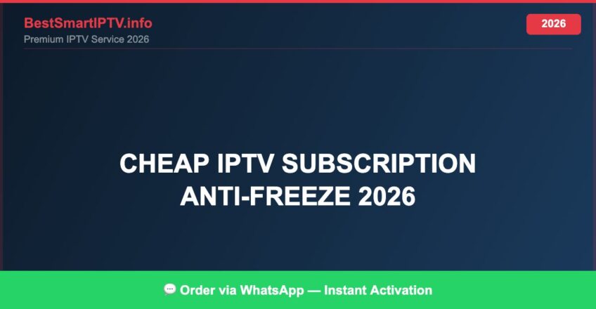 Best IPTV for cheap IPTV subscription anti-freeze 2026 in 2026 — Full Channel Guide