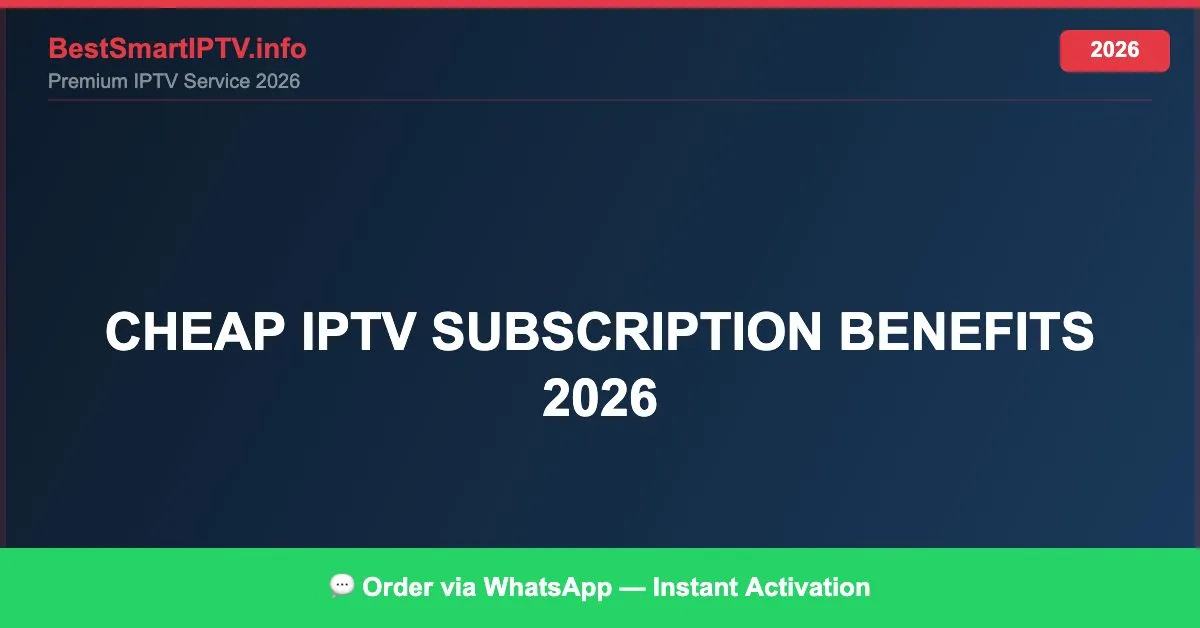 Cheap Iptv Subscription Benefits 2026 2026