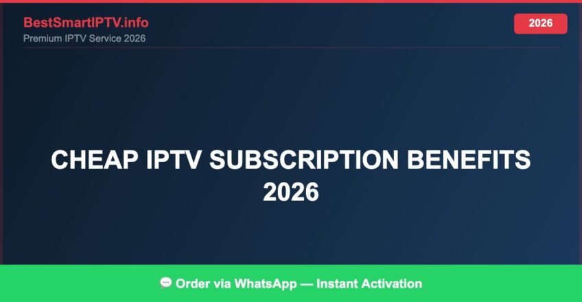 Benefits of a Cheap IPTV Subscription (2026)