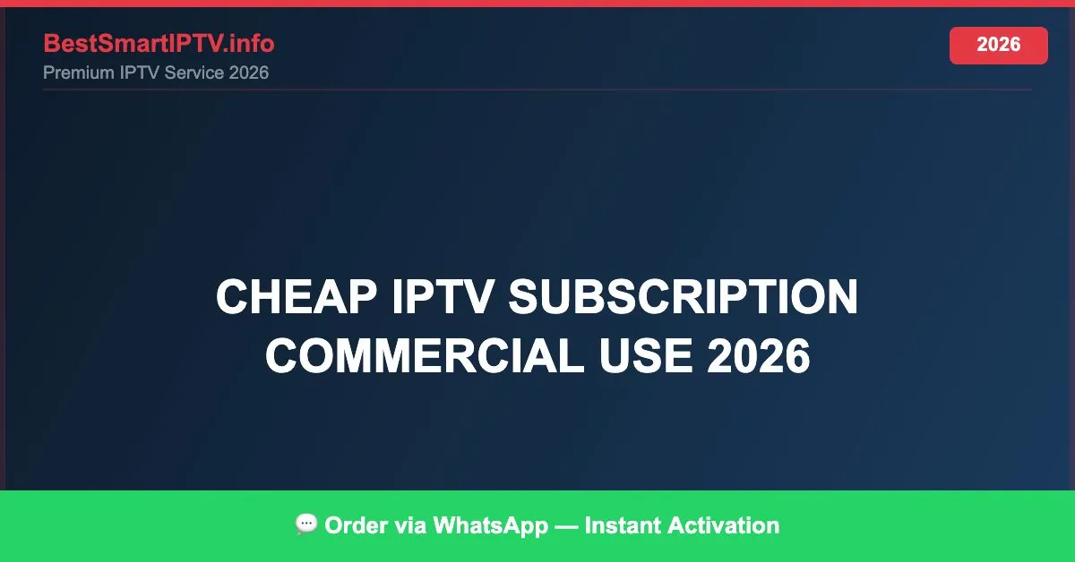 Cheap Iptv Subscription Commercial Use 2026 2026