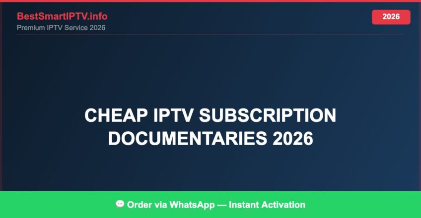Best IPTV for cheap IPTV subscription documentaries 2026 in 2026 — Full Channel Guide