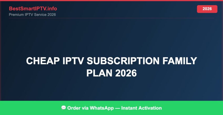 Best IPTV for cheap IPTV subscription family plan 2026 in 2026 — Full Channel Guide