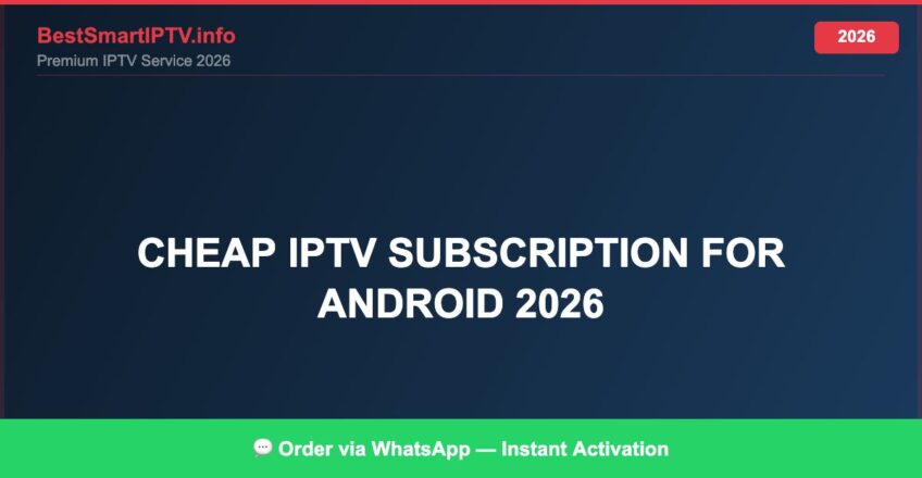 Best IPTV for cheap IPTV subscription for Android 2026 in 2026 — Setup Guide