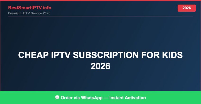 Best IPTV for cheap IPTV subscription for kids 2026 in 2026 — Full Channel Guide