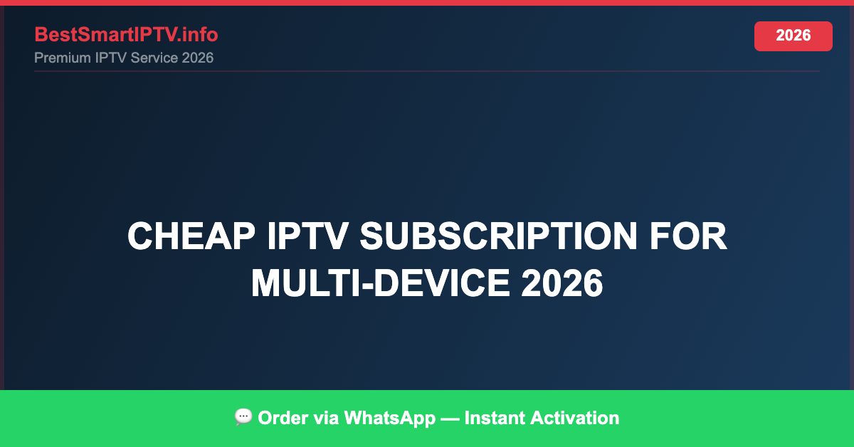 Cheap Iptv Subscription For Multi Device 2026 2026