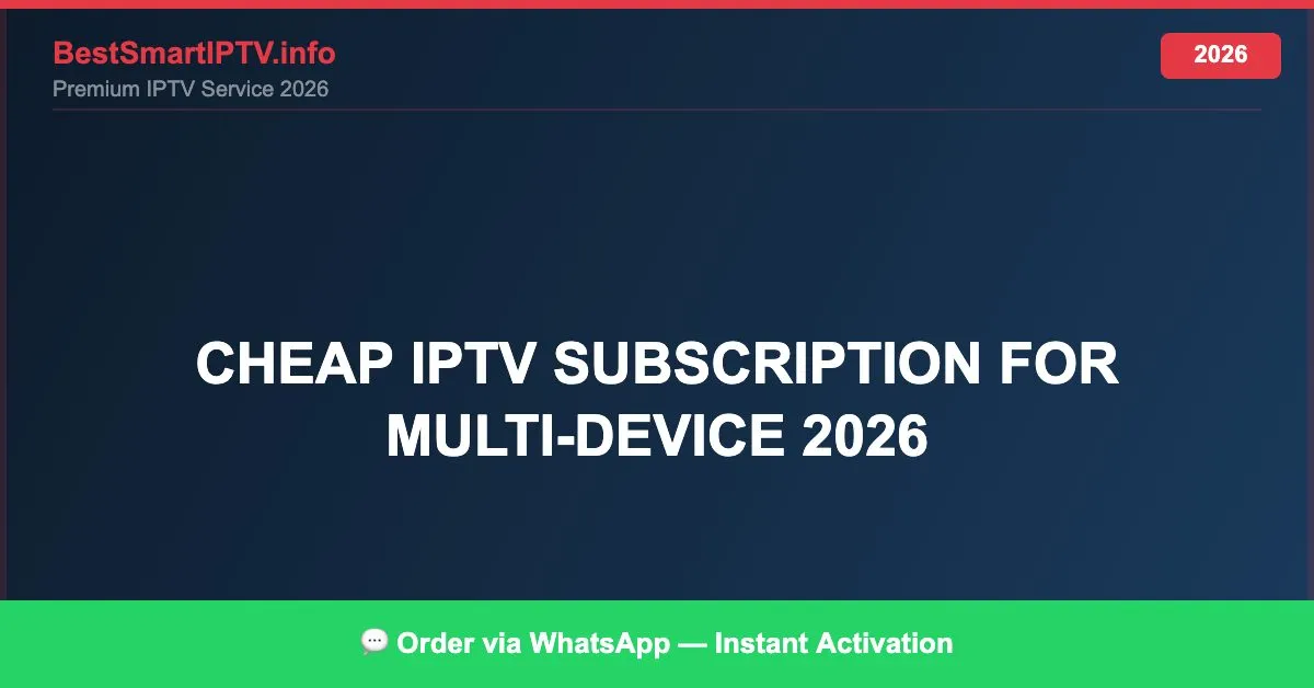 Cheap Iptv Subscription For Multi Device 2026 2026