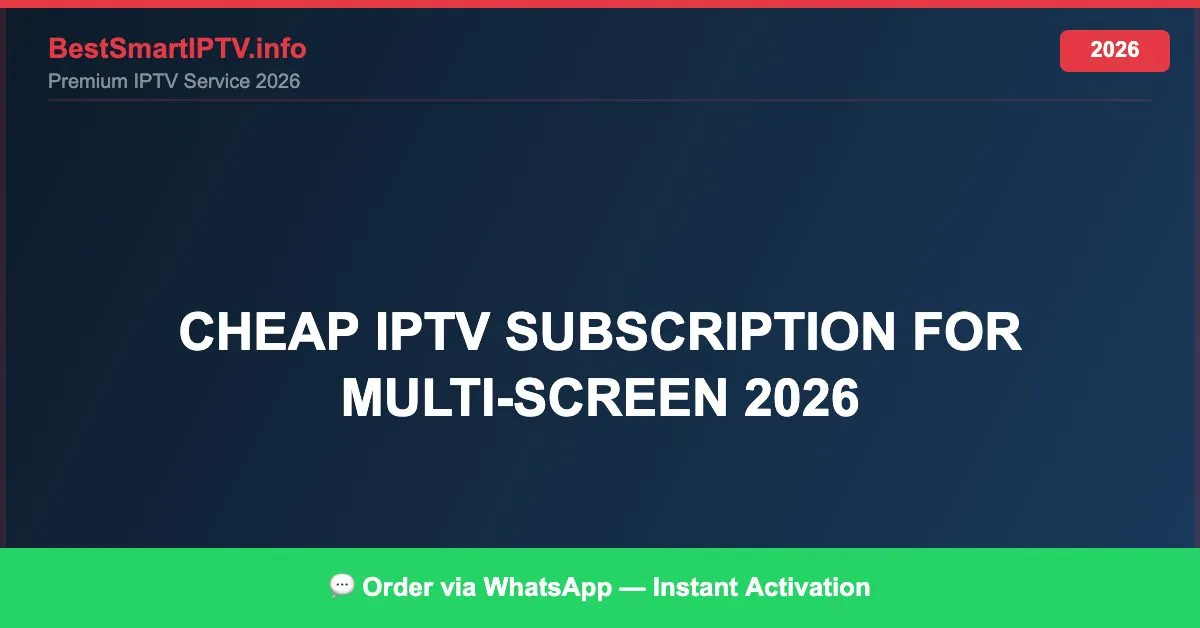 Cheap Iptv Subscription For Multi Screen 2026 2026