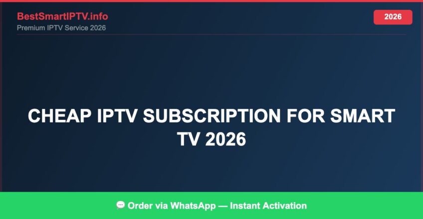 Best IPTV for cheap IPTV subscription for Smart TV 2026 in 2026 — Setup Guide