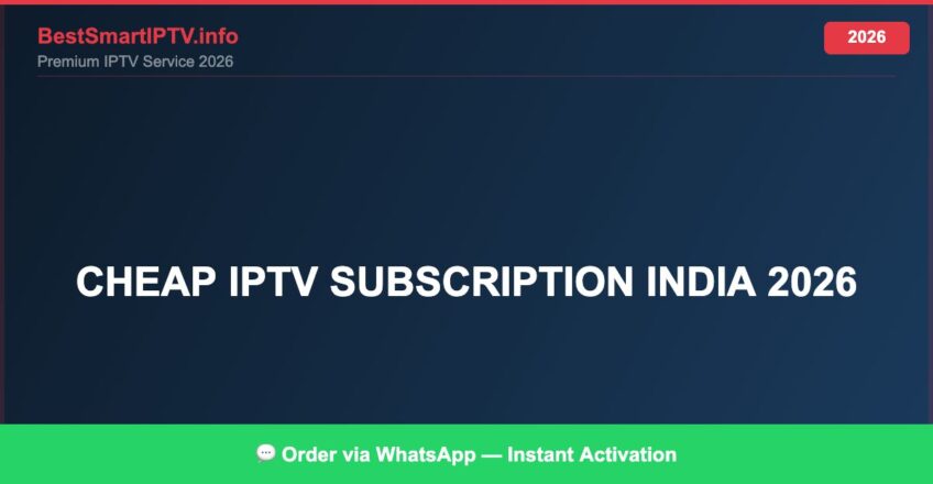 Best IPTV for cheap IPTV subscription India 2026 in 2026 — Full Channel Guide