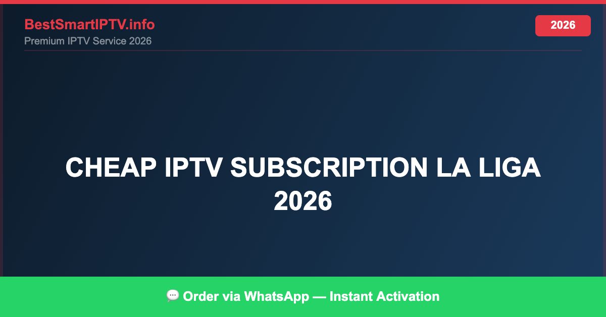 Best IPTV for La Liga 2026 Watch Live Cheap