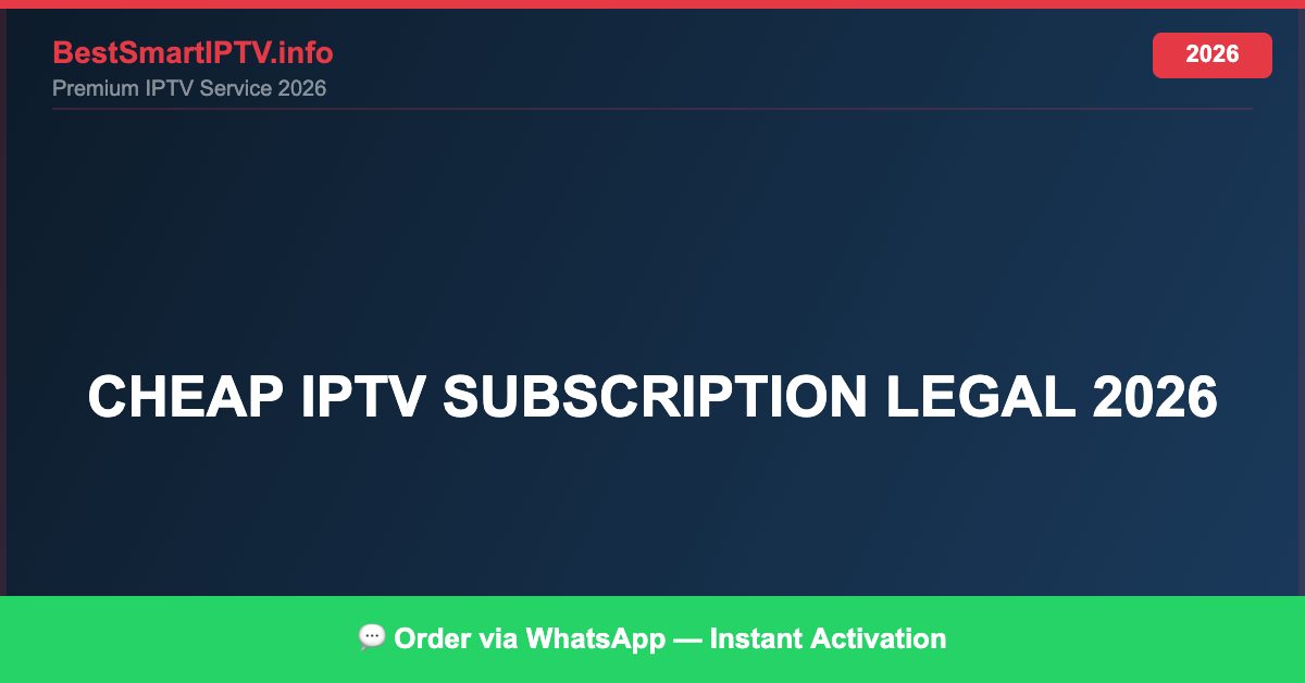 cheap IPTV subscription legal 2026 — Complete Legal Guide 2026