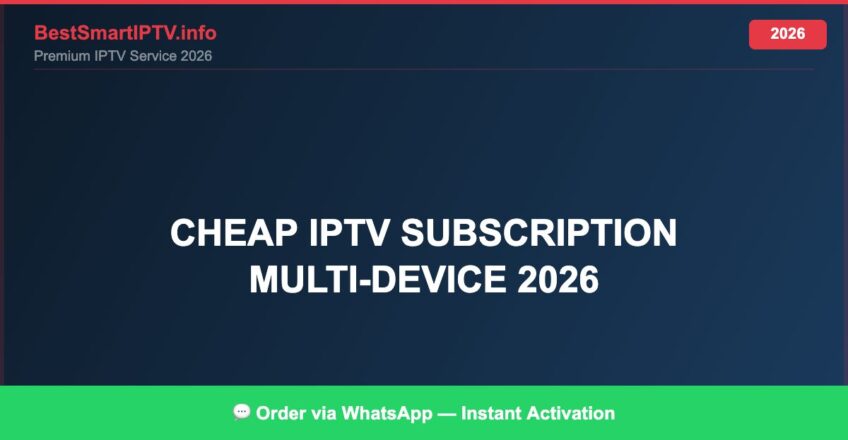 Best IPTV for cheap IPTV subscription multi-device 2026 in 2026 — Full Channel Guide