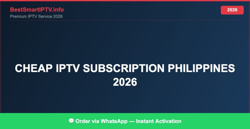 Best IPTV for cheap IPTV subscription Philippines 2026 in 2026 — Full Channel Guide