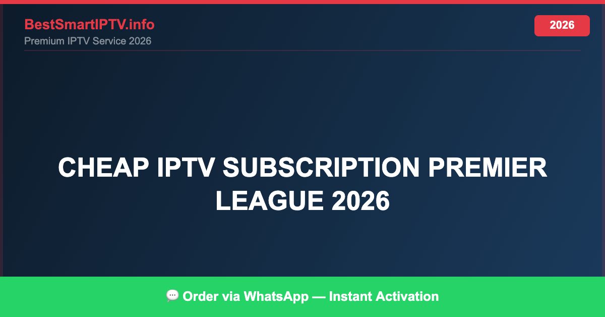 Best IPTV for Premier League 2026 Watch Live Cheap