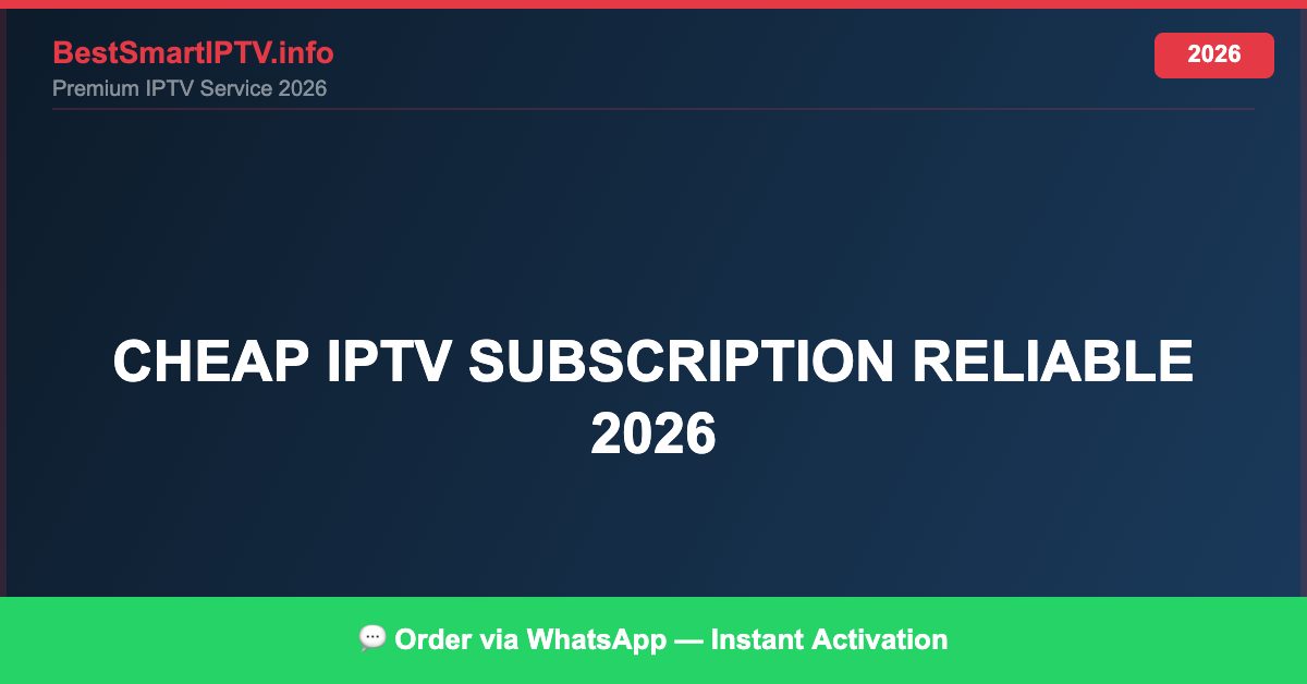 Cheap Iptv Subscription Reliable 2026 2026