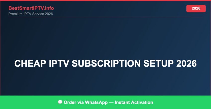 Best IPTV for cheap IPTV subscription setup 2026 in 2026 — Full Channel Guide