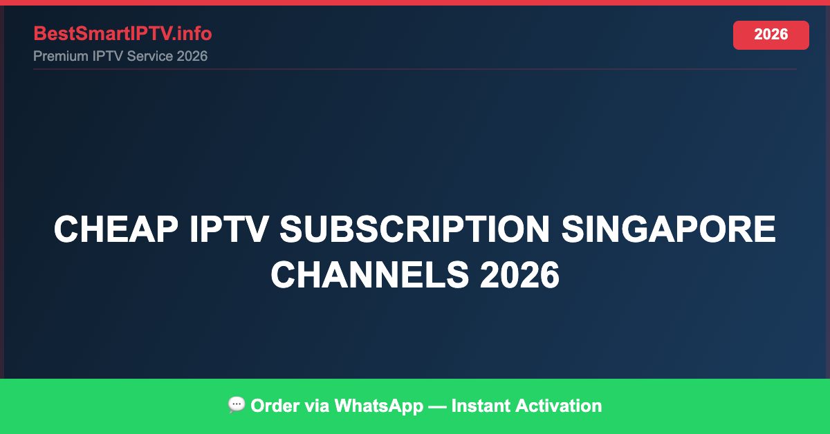 Cheap Iptv Subscription Singapore Channels 2026 2026
