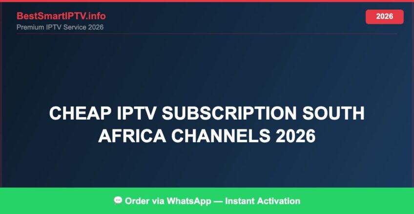 Best IPTV for cheap IPTV subscription South Africa channels 2026 in 2026 — Full Channel Guide