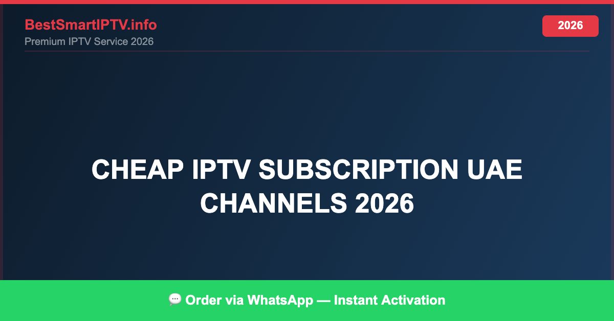 Best IPTV for cheap IPTV subscription UAE channels 2026 in 2026 — Full Channel Guide