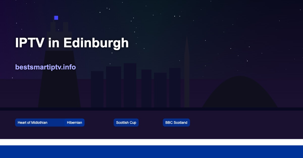Best IPTV in Edinburgh 2026: Stream Hearts, Hibs, Scottish Rugby & Murrayfield Live