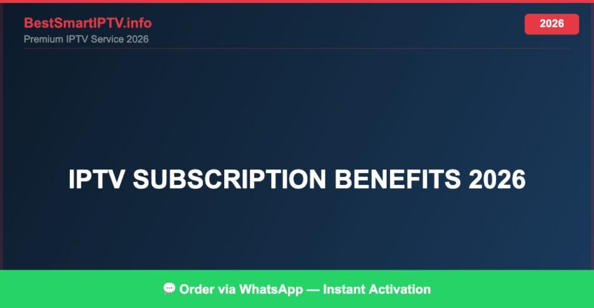 Best IPTV for IPTV subscription benefits 2026 in 2026 — Full Channel Guide