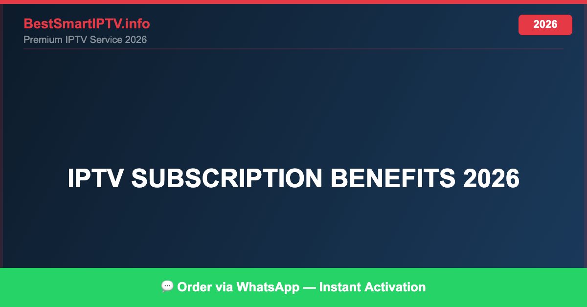 Best IPTV for IPTV subscription benefits 2026 in 2026 — Full Channel Guide