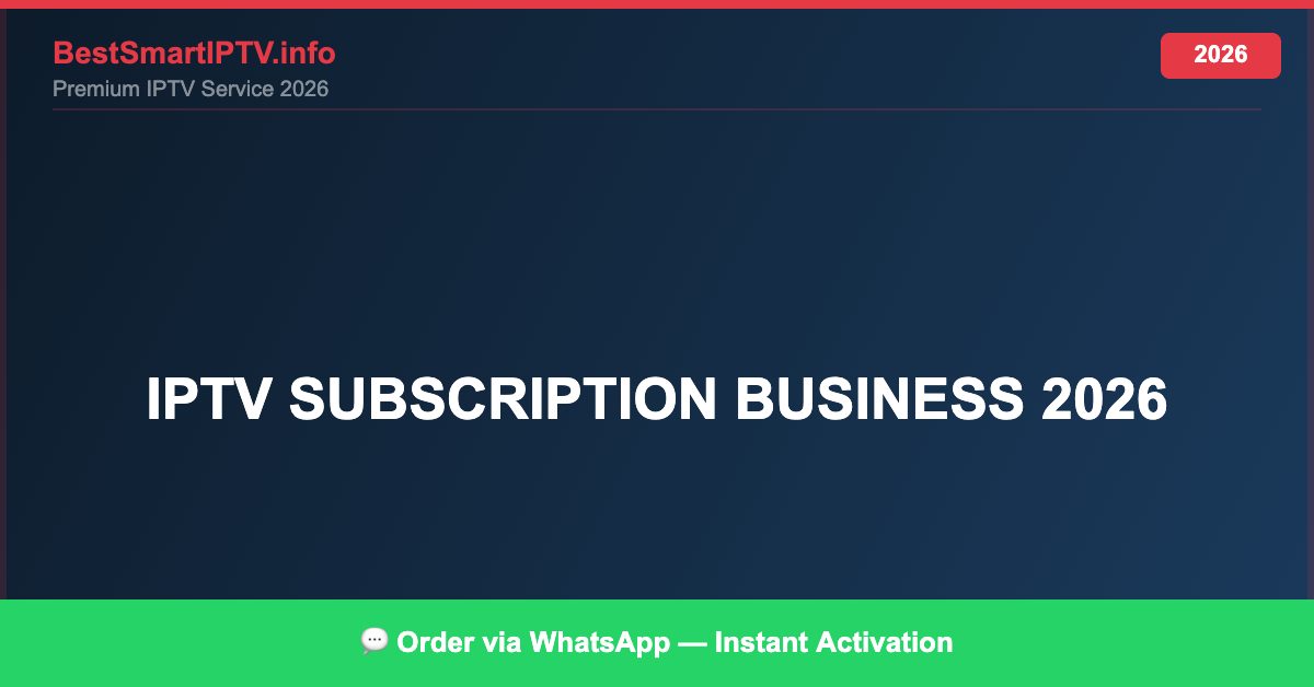 Best IPTV for IPTV subscription business 2026 in 2026 — Full Channel Guide