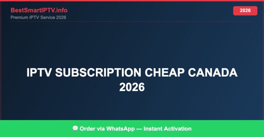 Best IPTV for IPTV subscription cheap Canada 2026 in 2026 — Full Channel Guide