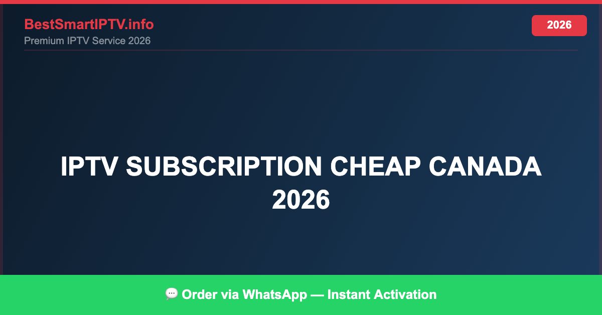 Best IPTV for IPTV subscription cheap Canada 2026 in 2026 — Full Channel Guide