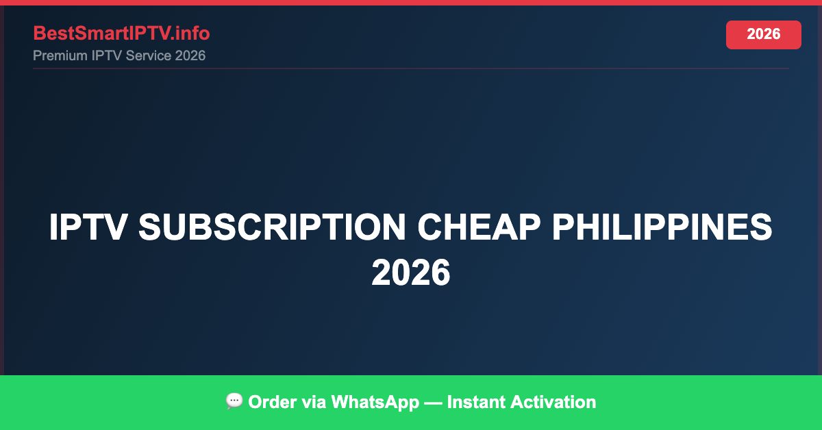 Best IPTV for IPTV subscription cheap Philippines 2026 in 2026 — Full Channel Guide
