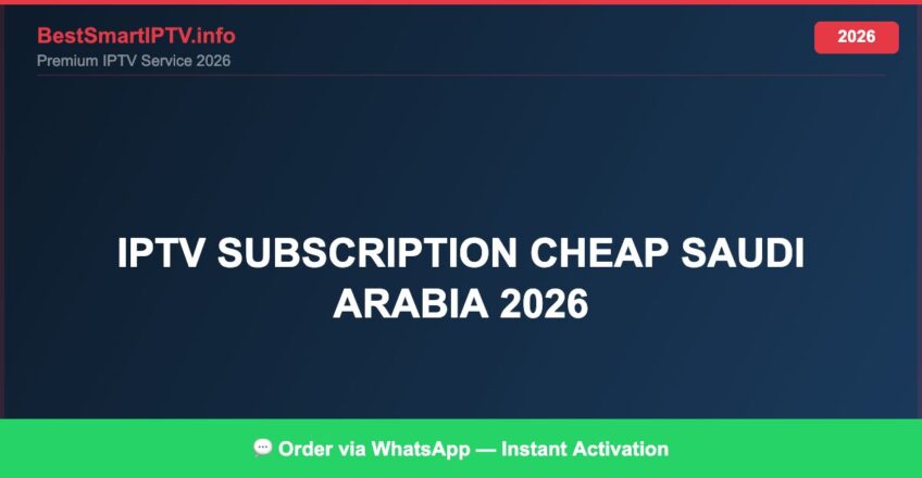 Best IPTV for IPTV subscription cheap Saudi Arabia 2026 in 2026 — Full Channel Guide