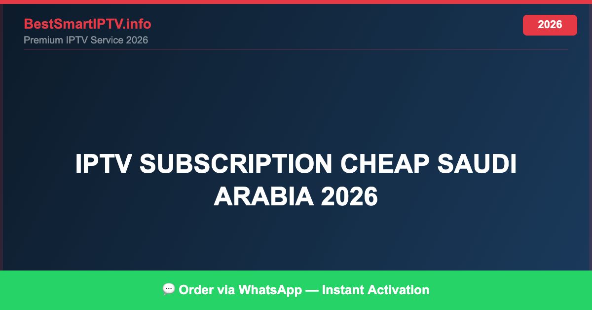 Best IPTV for IPTV subscription cheap Saudi Arabia 2026 in 2026 — Full Channel Guide