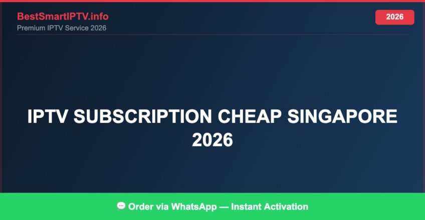 Best IPTV for IPTV subscription cheap Singapore 2026 in 2026 — Full Channel Guide