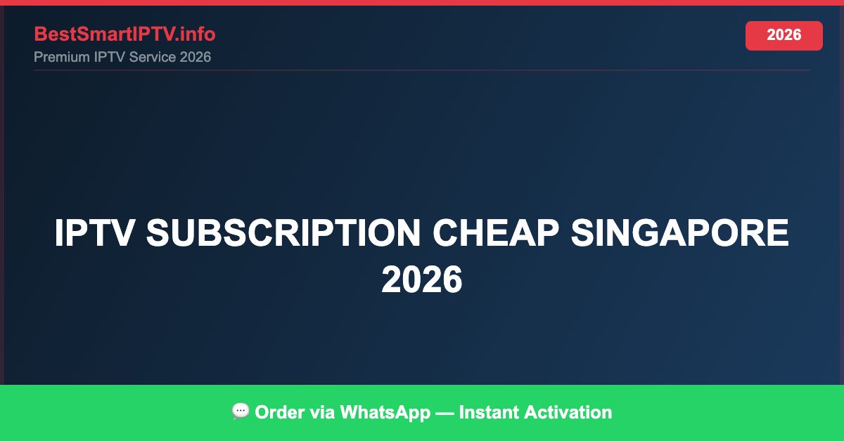 Best IPTV for IPTV subscription cheap Singapore 2026 in 2026 — Full Channel Guide