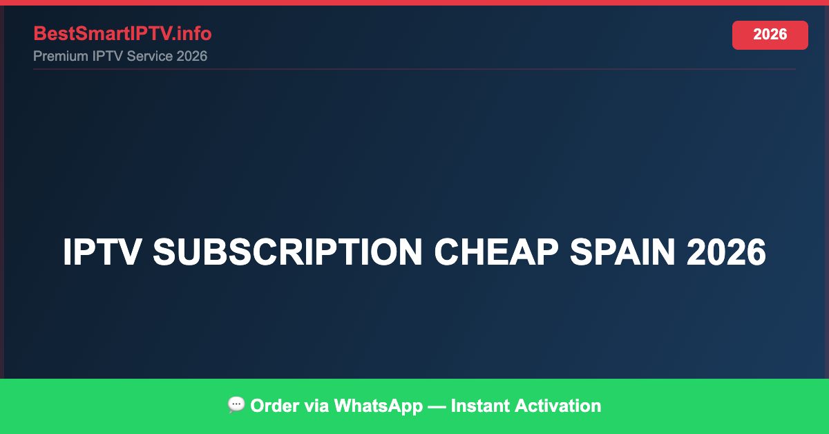 Best IPTV for IPTV subscription cheap Spain 2026 in 2026 — Full Channel Guide